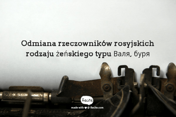 Odmiana rzeczowników rosyjskich rodzaju żeńskiego typu Валя, буря