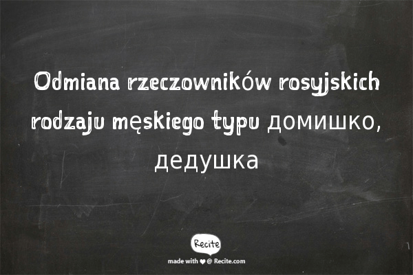 Odmiana rzeczowników rosyjskich rodzaju męskiego typu домишко, дедушка